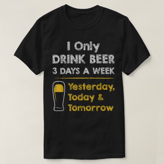 Beer おもしろい T-shirt - I only Drink Beer 3日a We Tシャツ (デザイン正面)