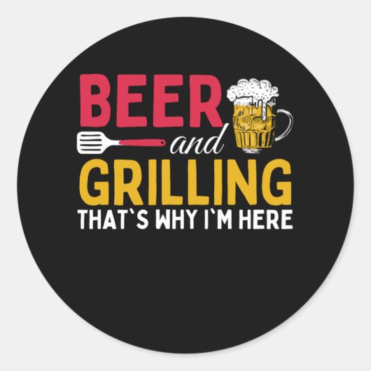 Beer And Grilling Thats Why Im Here - Barbecue ラウンドシール (正面)