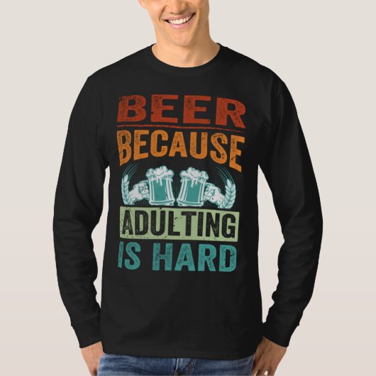 Beer Because Adulting Is Hard   Sarcastic Parent Tシャツ (正面)