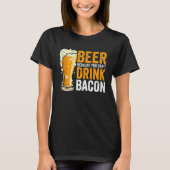 Beer because you can t drink Bacon Tシャツ (正面)