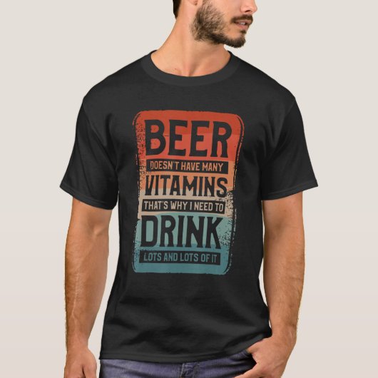 Beer Doesn t Have Many Vitamins That s Why I Need Tシャツ (正面)