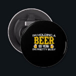 Beer Drinker I Am Holding A Beer Birthday 栓抜き<br><div class="desc">Beer Drinker I Am Holding A Beer Birthday</div>