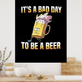 Beer Drinker It Is A Bad Day To Be A Beer Birthday ポスター (キッチン)