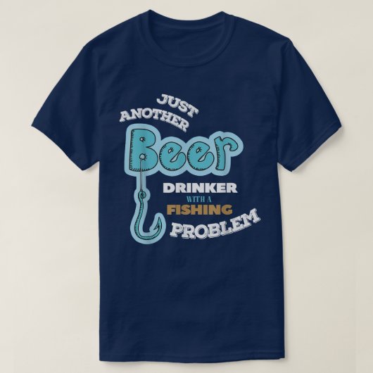 Beer Drinker With Fishing Problem Fisherman Tシャツ (デザイン正面)