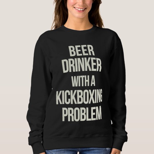 Beer Drinker With Kickboxing Problem Workout Kick スウェットシャツ (正面)