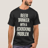 Beer Drinker With Kickboxing Problem Workout Kick Tシャツ (正面)