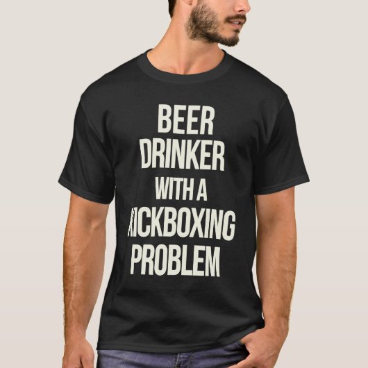 Beer Drinker With Kickboxing Problem  Workout Kick Tシャツ (正面)