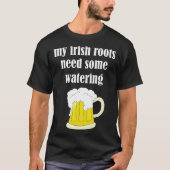 Beer Drinking St Patricks Day My Irish Roots Need  Tシャツ (正面)