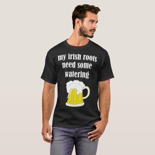 Beer Drinking St Patricks Day My Irish Roots Need  Tシャツ (正面フル)