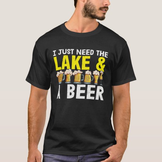 Beer  I Just Need The Lake And A Beer Tシャツ (正面)