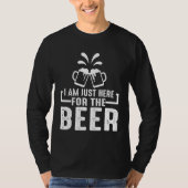 Beer    I m Just Here For The Beer Tシャツ (正面)