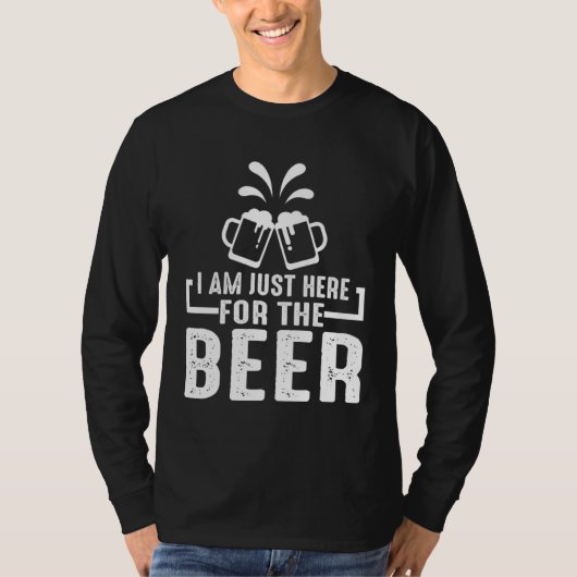 Beer    I m Just Here For The Beer Tシャツ (正面)