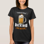 Beer Is Good But Beers Are Better  Beer Drinker Tシャツ (正面)