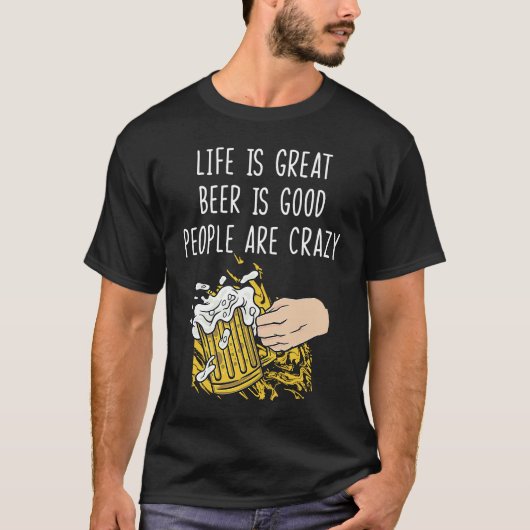 Beer Is Good People Are Crazy  for homebrewers Tシャツ (正面)
