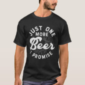 Beer  Just One More Beer I Promise Tシャツ (正面)