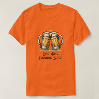 Beer Makes Everything Better Tシャツ