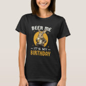 Beer Me私の誕生日おもしろいビール好き男達Wome Tシャツ (正面)