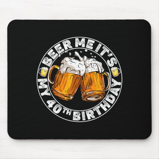 Beer Me私の40歳の誕生日のパーティーおもしろい引用文 マウスパッド (正面)
