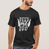 Beer Me Bro - ビール Tシャツ (正面)