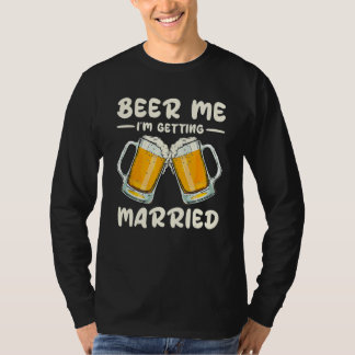 Beer Me Drinking I m Getting Married Groom Bachelo Tシャツ
