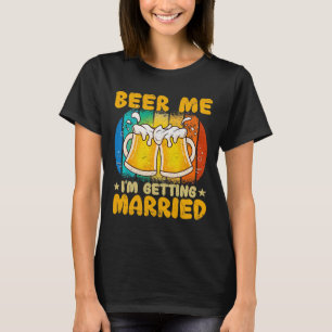 Beer Me I Getting Gift おもしろい Groom Bache Tシャツ