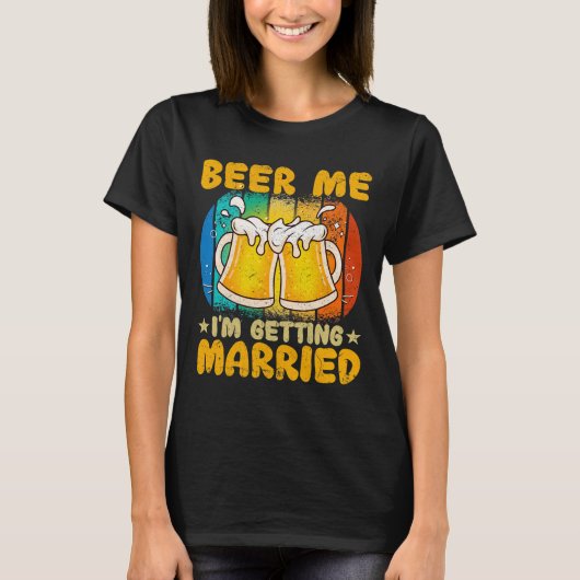 Beer Me I Getting Gift おもしろい Groom Bache Tシャツ (正面)