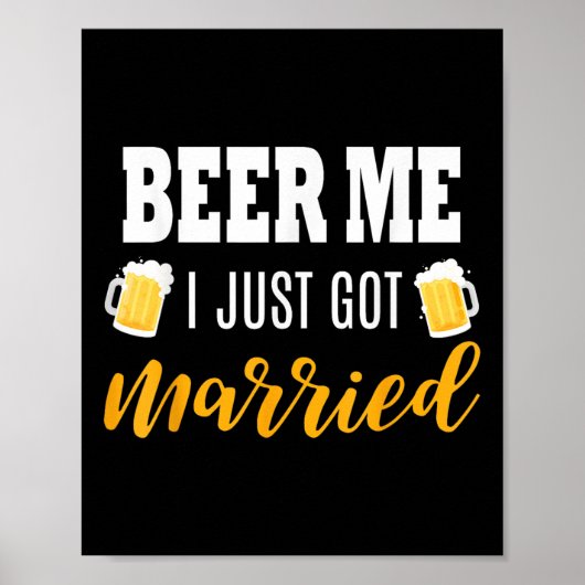 Beer Me I Just 得結婚した結婚 S Gift ポスター (正面)