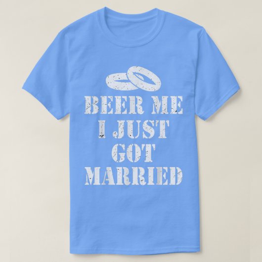 Beer Me I Just 得's 結婚した結婚Marriageパーティー Tシャツ (デザイン正面)