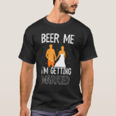 Beer Me I m Getting Married Bachelor Groom Bride P Tシャツ (正面)