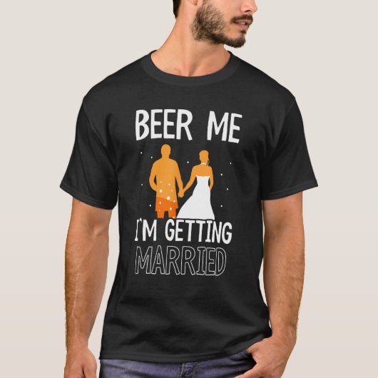 Beer Me I m Getting Married Bachelor Groom Bride P Tシャツ (正面)