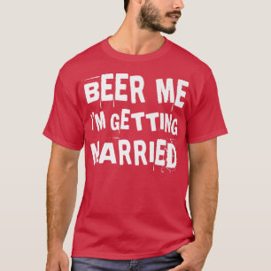 Beer Me Im取得する結婚する新郎Groomsmen Buaco Tシャツ