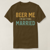 Beer Me Im Getting Married Bachelor Party Funny Gr Tシャツ (デザイン正面)