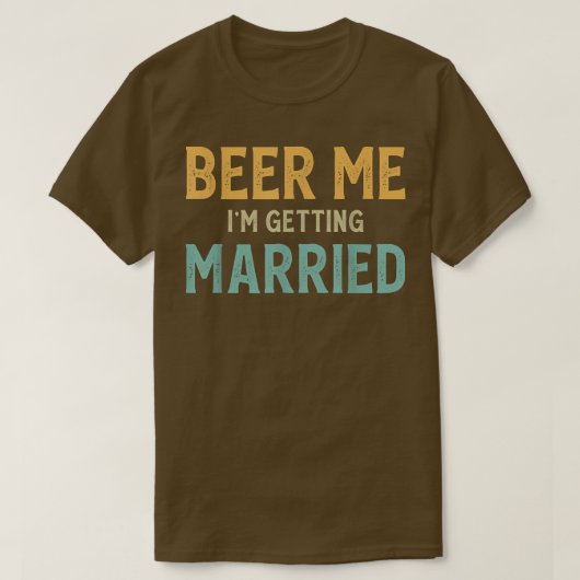 Beer Me Im Getting Married Bachelor Party Funny Gr Tシャツ (デザイン正面)