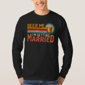 Beer Me I'm Getting Married Bride Groom Bachelor P Tシャツ (正面)