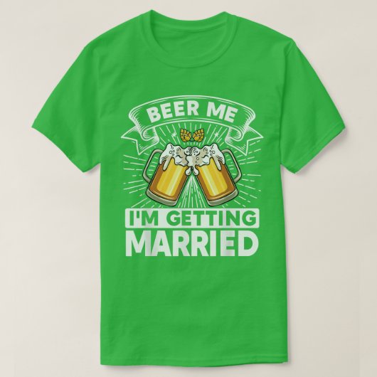 Beer Me I'm Getting Married Bride Groom Bachelor P Tシャツ (デザイン正面)
