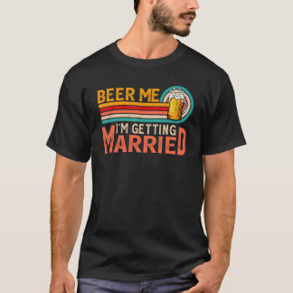 Beer Me I'm Getting Married Bride Groom Bachelor P Tシャツ