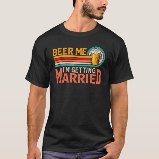 Beer Me I'm Getting Married Bride Groom Bachelor P Tシャツ (正面)