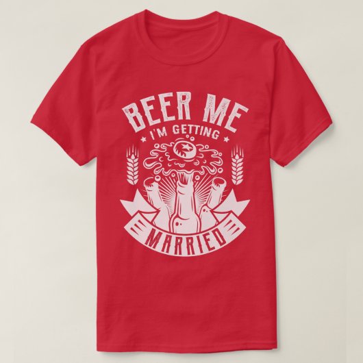 Beer me I'm getting married Design for a Bride Wed Tシャツ (デザイン正面)