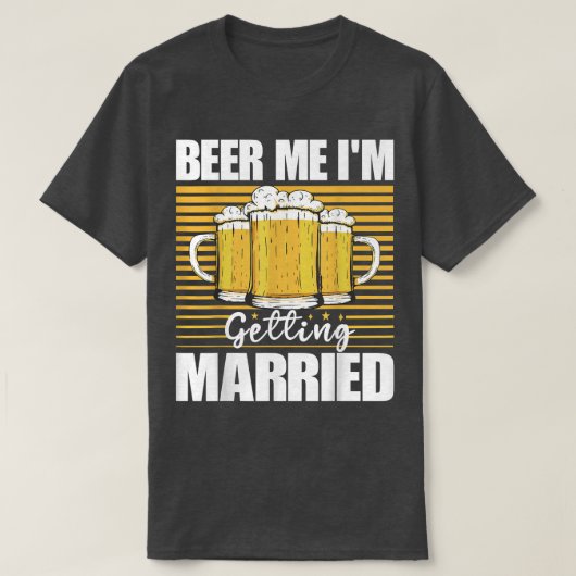 Beer Me Im Getting Married Funny Bachelor Party Me Tシャツ (デザイン正面)