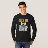 Beer Me I'm Getting Married Funny Bachelor Party P Tシャツ (正面フル)