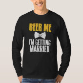 Beer Me I'm Getting Married Funny Bachelor Party P Tシャツ (正面)