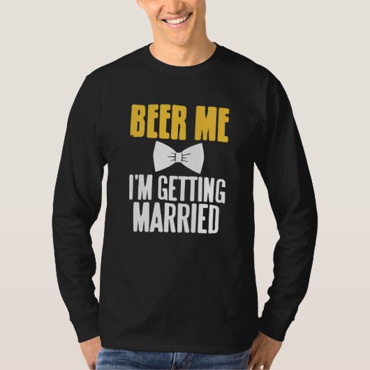 Beer Me I'm Getting Married Funny Bachelor Party P Tシャツ (正面)