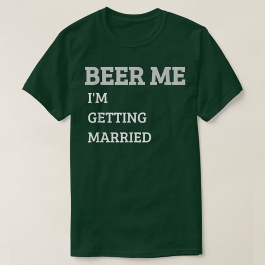 Beer Me Im Getting Married Funny Groom Bachelor Br Tシャツ (デザイン正面)