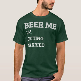 Beer Me Im Getting Married Funny Groom Bachelor Br Tシャツ