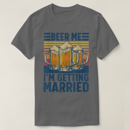 Beer Me Im Getting Married Funny Groom Bachelor Pa Tシャツ (デザイン正面)