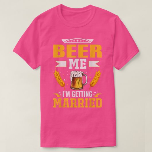 Beer me Im getting married, The bachelor party is  Tシャツ (デザイン正面)