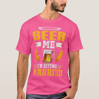 Beer me Im getting married, The bachelor party is  Tシャツ