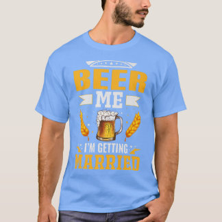 Beer me Im getting married, The bachelor party is Tシャツ