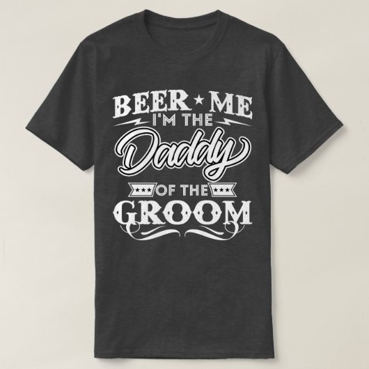 Beer Me Im The Daddy Of The Groom Drinker Beers We Tシャツ (デザイン正面)