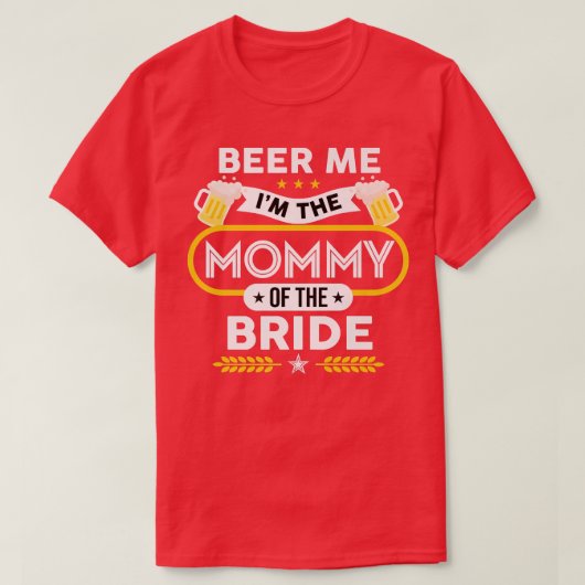 Beer Me I'm The Mommy Of The Bride Drinker Beers W Tシャツ (デザイン正面)